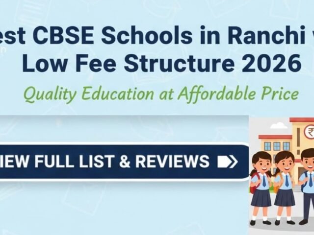Best CBSE Schools in Ranchi with Low Fee Structure 2026: Quality Education at Affordable Price