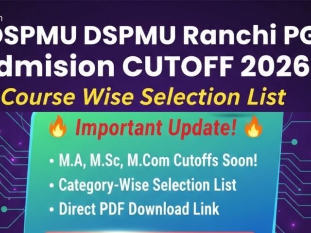 DSPMU Ranchi PG Admission Cutoff 2026: Course Wise Selection List