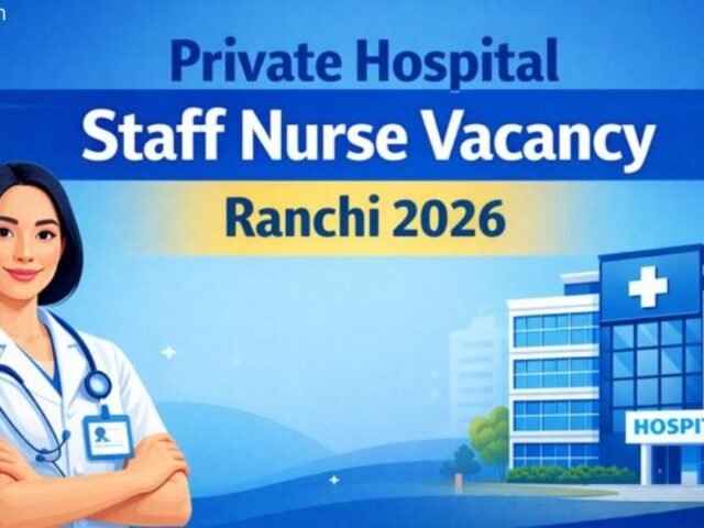 Private Hospital Staff Nurse Vacancy Ranchi 2026: Apply Now for Top Hospitals
