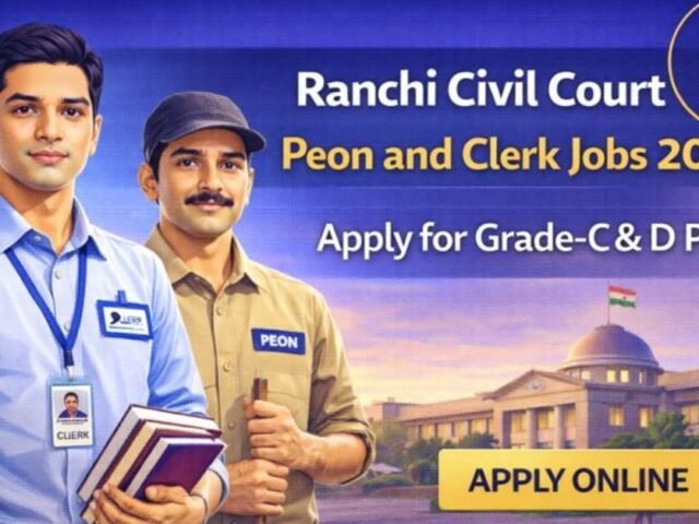 Ranchi Civil Court Peon and Clerk Jobs 2026: Apply for Grade-C & D Posts