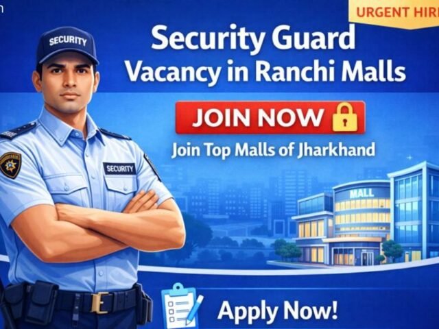 Security Guard Vacancy in Ranchi Malls: Join Top Malls of Jharkhand