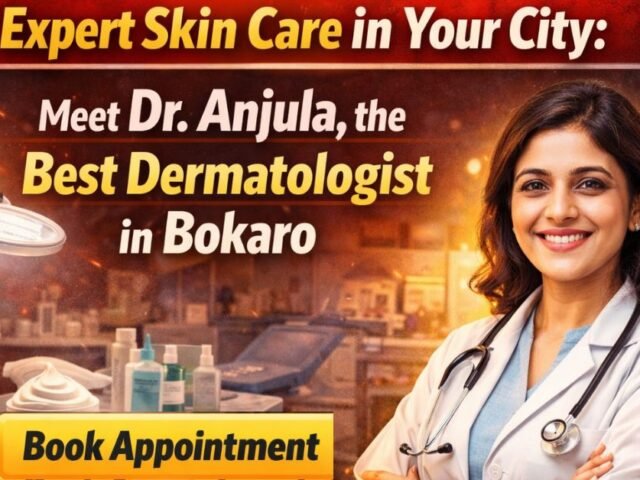Expert Skin Care in Your City: Meet Dr. Anjula, the Best Dermatologist in Bokaro