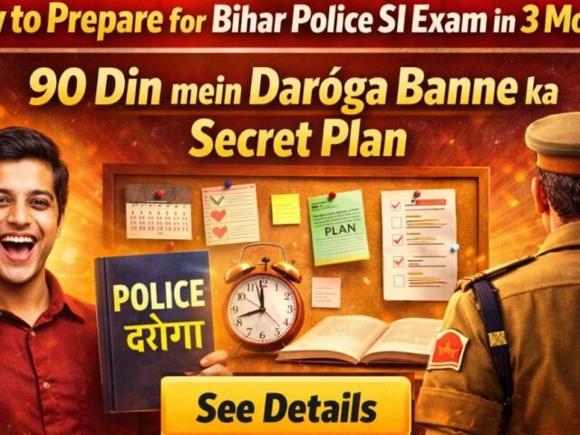 How to Prepare for Bihar Police SI Exam in 3 Months 90 Din mein Daroga Banne ka Secret Plan