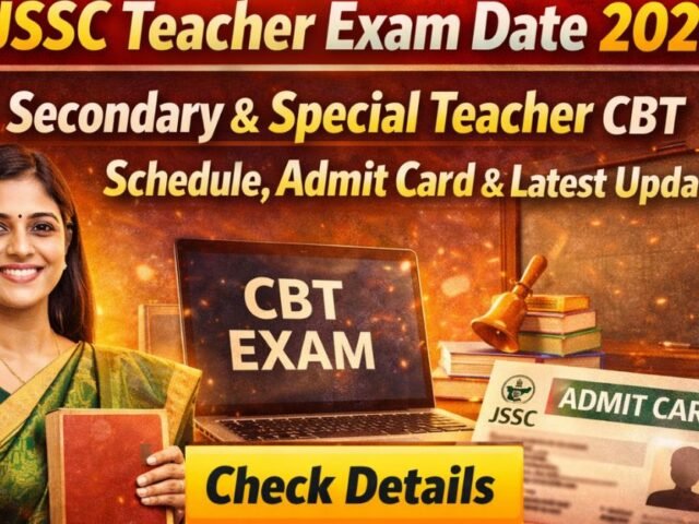 JSSC Teacher Exam Date 2026 – Secondary & Special Teacher CBT Schedule, Admit Card & Latest Updates