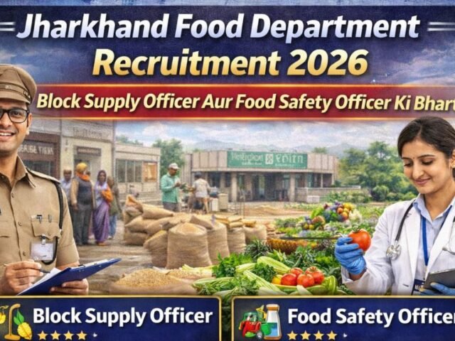 Jharkhand Food Department Recruitment 2026: Block Supply Officer Aur Food Safety Officer Ki Bharti