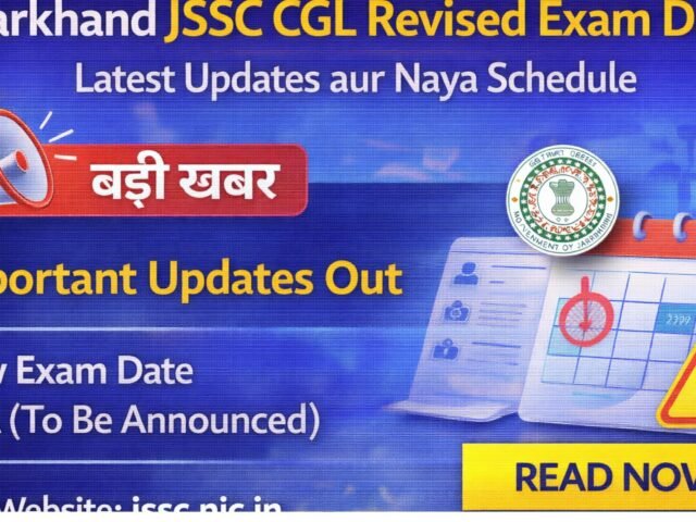 Jharkhand JSSC CGL Revised Exam Date: Latest Updates aur Naya Schedule
