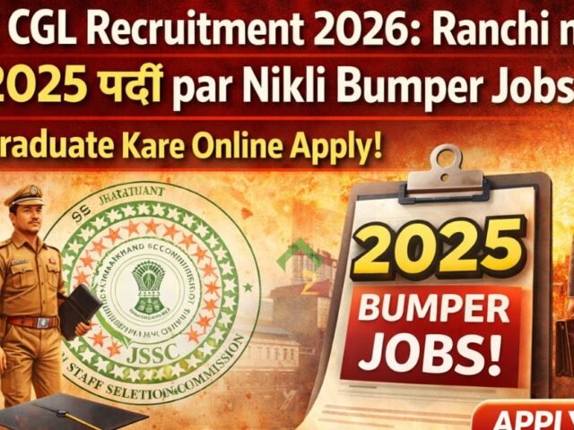 JSSC CGL Recruitment 2026: Ranchi me 2025 पदों par Nikli Bumper Jobs, Graduate Kare Online Apply