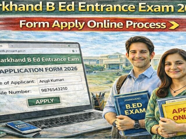 Jharkhand B Ed Entrance Exam 2026 Form Apply Online Process