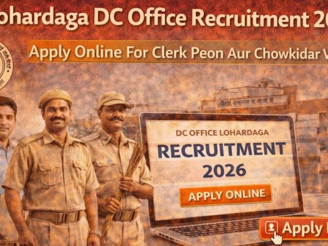 Lohardaga DC Office Recruitment 2026 Apply Online For Clerk Peon Aur Chowkidar Vacancy