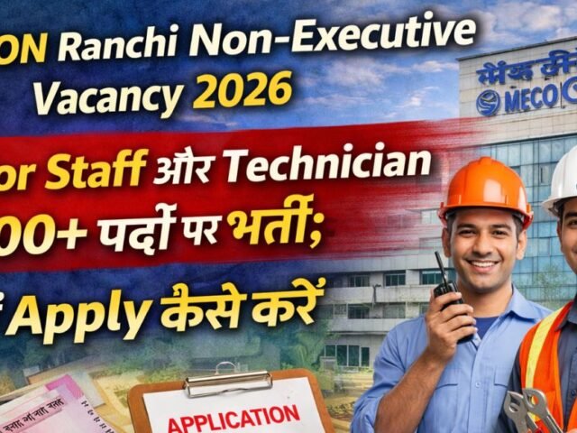 MECON Ranchi Non-Executive Vacancy 2026: Junior Staff aur Technician Ke 100+ Padon Par Bharti; Janey Apply Kaise Karein