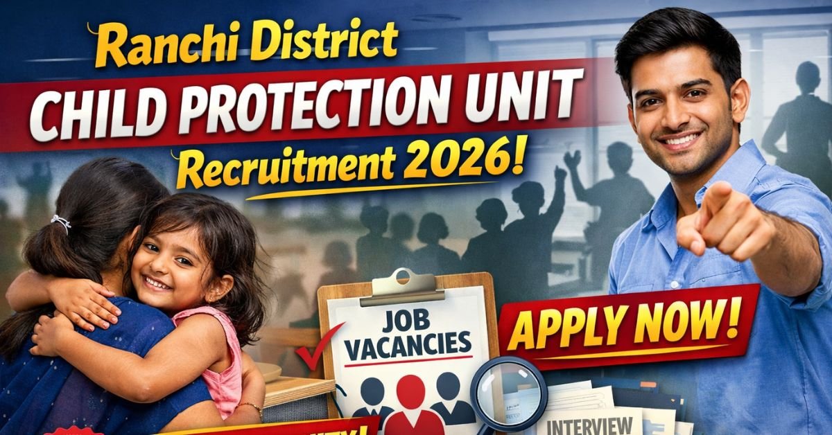 Ranchi District Child Protection Unit Recruitment 2026